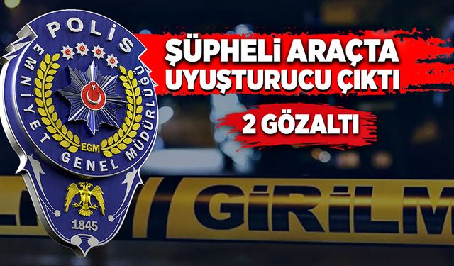 Şüpheli araçta uyuşturucu çıktı