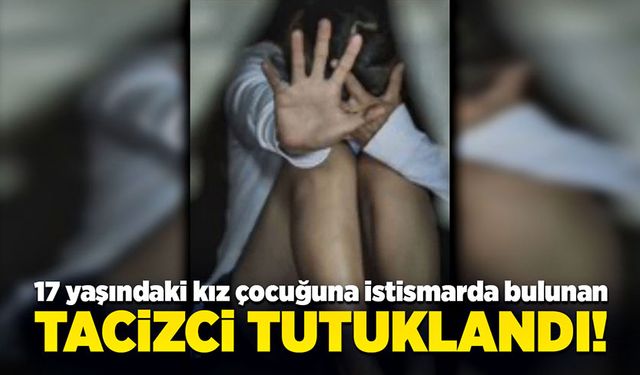 Kız çocuğuna cinsel istismarda bulunan tacizci tutuklandı!