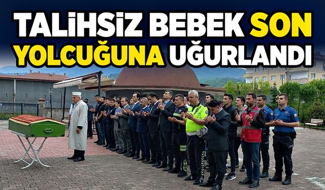 Talihsiz bebek son yolcuğuna uğurlandı