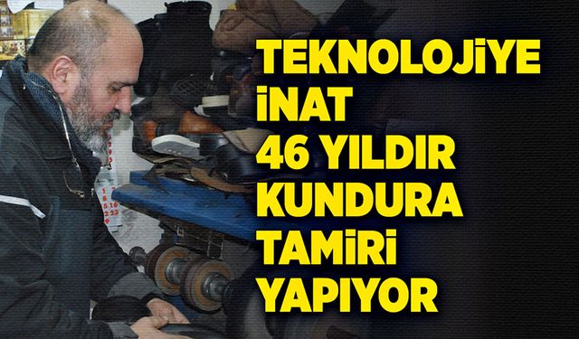 Gelişen teknolojiye inat 46 yıldır kundura tamiri yapıyor