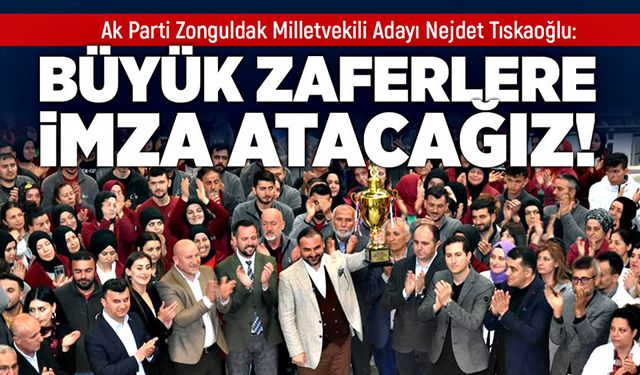 Nejdet Tıskaoğlu: Büyük zaferlere imza atacağız