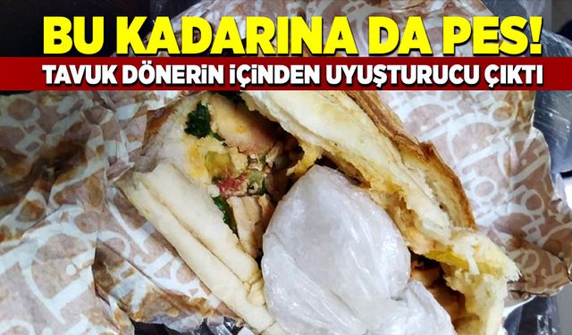 Bu kadarı da olmaz! Tavuk dönerin içinden uyuşturucu çıktı!