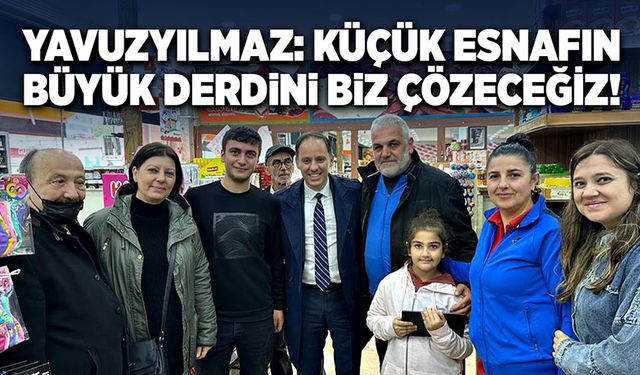 'Küçük esnafın, büyük derdini biz çözeceğiz!'