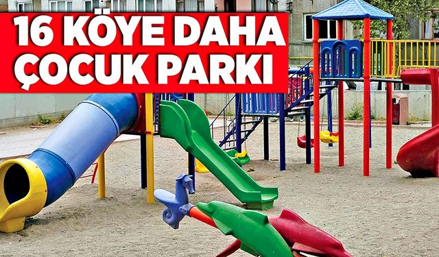 16 köye daha çocuk parkı