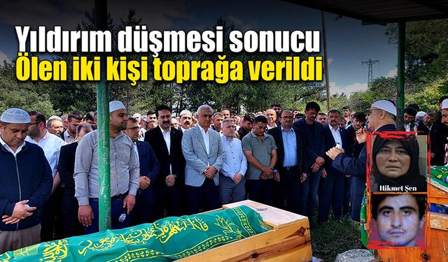 Üzerlerine yıldırım düşüp ölen iki kişi toprağa verildi!