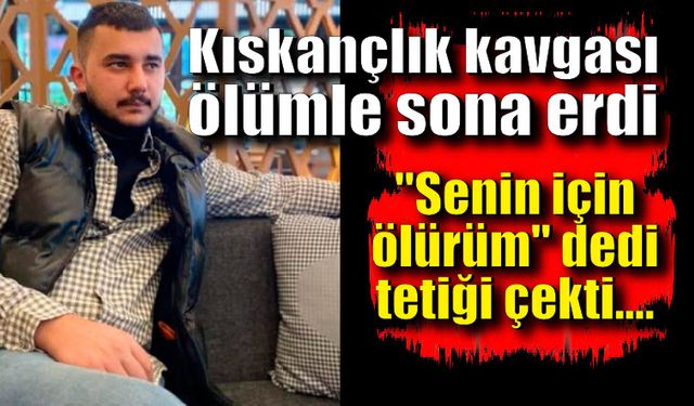 Kız arkadaşına 'senin için ölürüm' dedikten sonra kendini vurdu