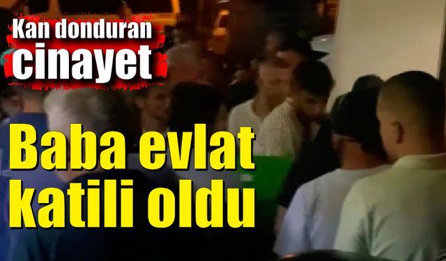 Baba evlat katili oldu; Oğlunu boğazından bıçaklayarak öldürdü