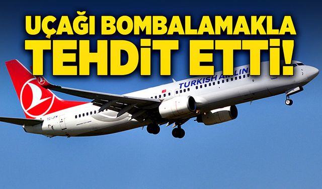 Uçağı bombalamakla tehdit ettiler!