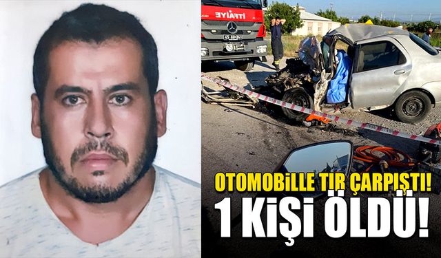 Otomobille tırın çarpışması sonucunda 1 kişi öldü!