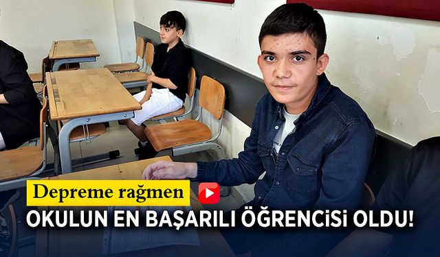 Depreme rağmen çalışma azmiyle okulun en başarılı öğrencisi oldu