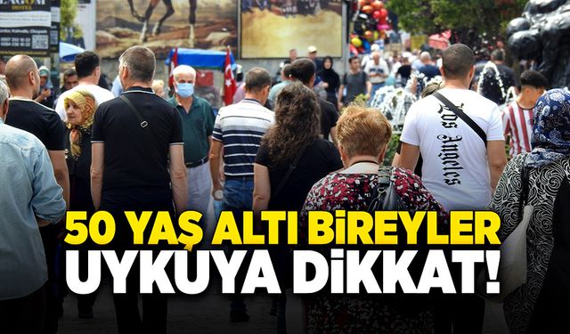 50 yaş altı bireyler uykuya dikkat!