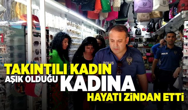 Takıntılı kadın aşık olduğu kadına hayatı zindan etti