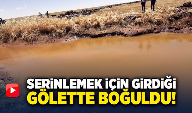 Gölette serinlemek için giren 3 arkadaştan biri boğuldu!