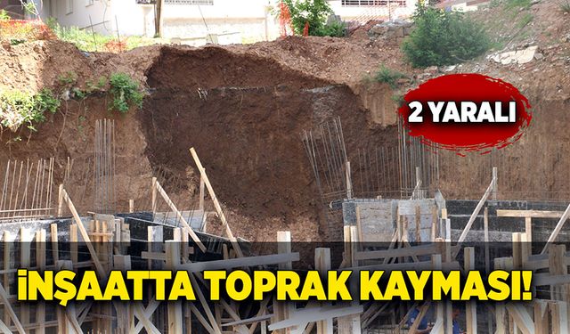 İnşaatta toprak kayması sonucunda iki işçi yaralandı!