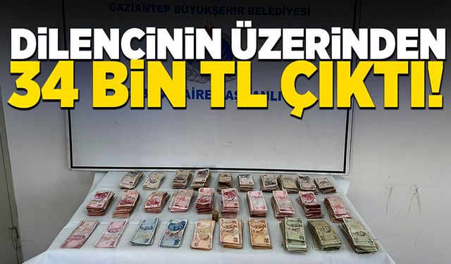 Dilencinin üzerinden tamı tamına 34 bin TL nakit para ele geçirildi