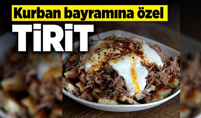 Kurban bayramına özel: tirit