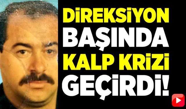 Direksiyon başında kalp krizi geçiren şahıs hayatını kaybetti