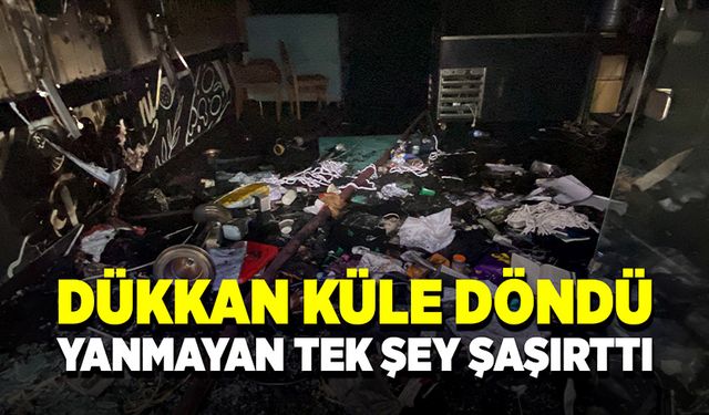 Dükkan küle döndü yanmayan tek şeyse şaşırttı!