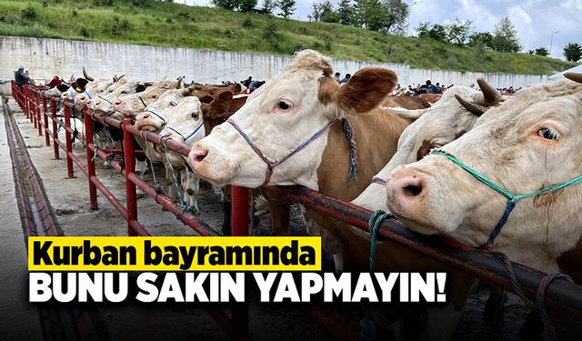 Kurban bayramında bunu sakın yapmayın!