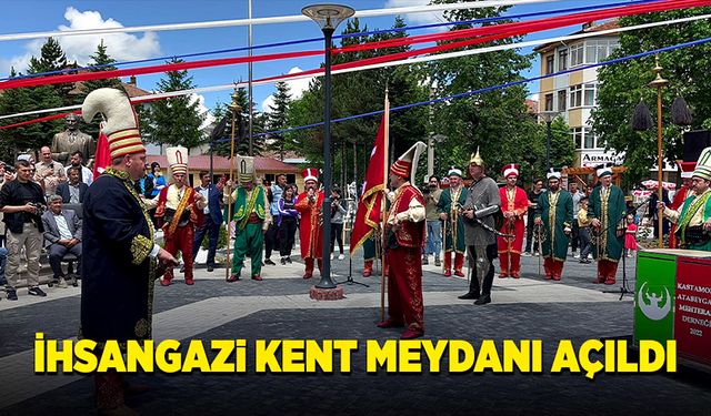 Kastamonu’da İhsangazi Kent Meydanı açıldı