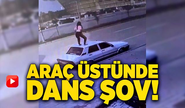 Araç üstünde dans şov!