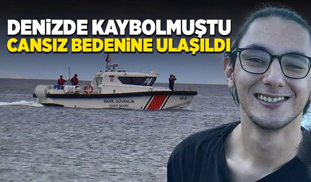 Denizde kaybolan gencin cansız bedenine ulaşıldı