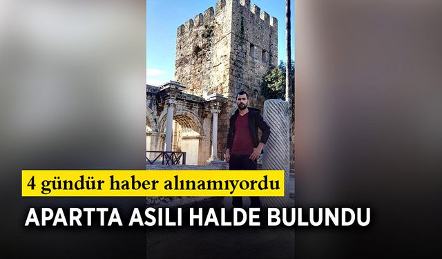 4 gündür haber alınamıyordu apartta asılı halde bulundu