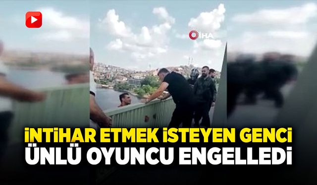 Ünlü oyuncu intihar etmek isteyen gence engel oldu