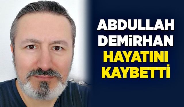 Abdullah Demirhan hayatını kaybetti