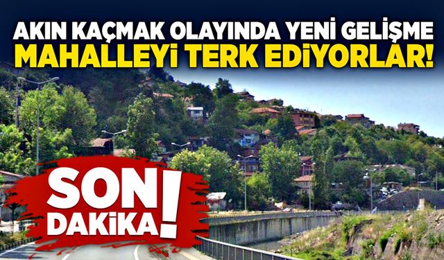 Akın Kaçmak olayında yeni gelişme:  Mahalleyi terk ediyorlar!