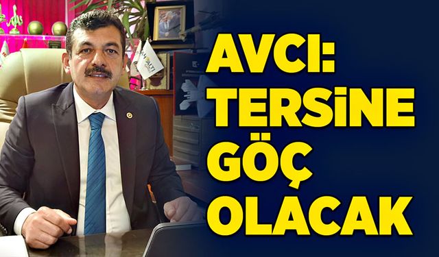 Muammer Avcı: Tersine göç olacak