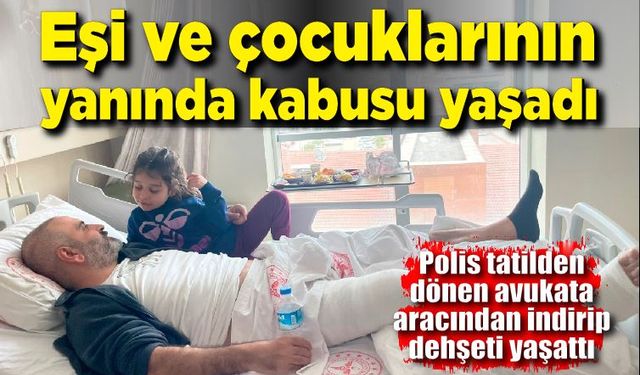 Polisin darp ettiği avukat kabusu yaşadı