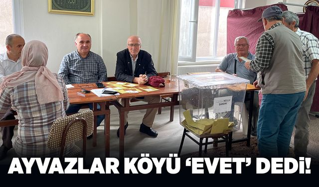 Ayvazlar köyü referandumda 'Evet' dedi