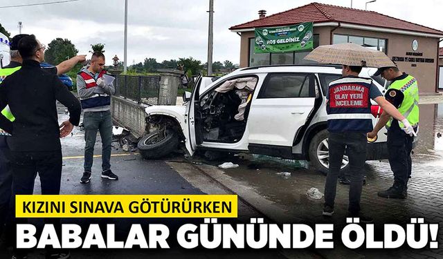 Kızını sınava götürürken Babalar Gününde öldü!