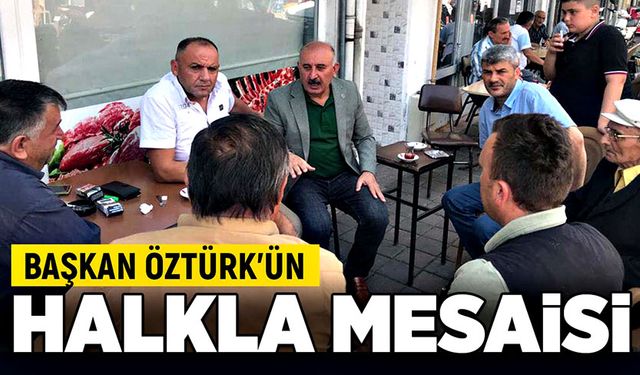 Başkan Öztürk'ün halkla mesaisi