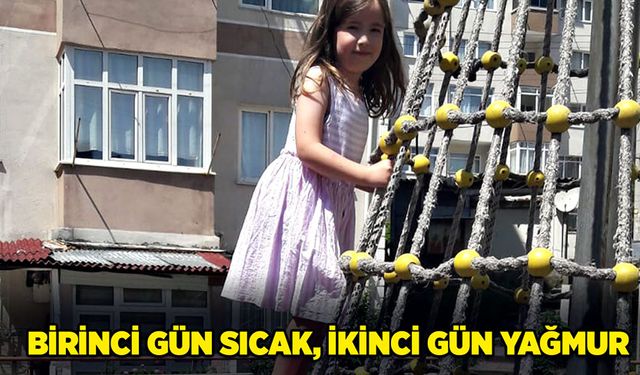 Birinci gün sıcak, ikinci gün yağmur