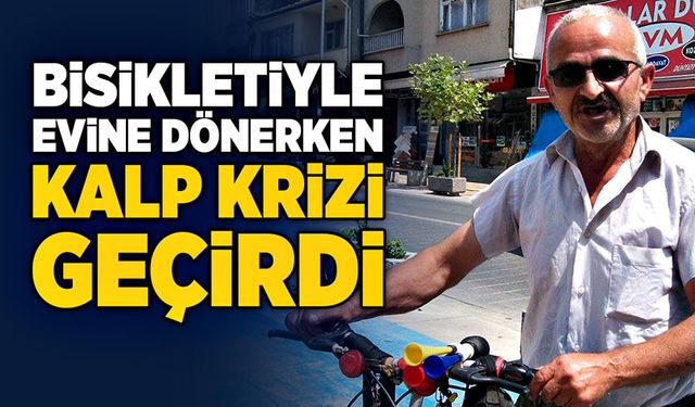 Bisikletiyle evine dönerken kalp krizi geçirdi