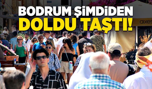 Bodrum şimdiden doldu taştı!