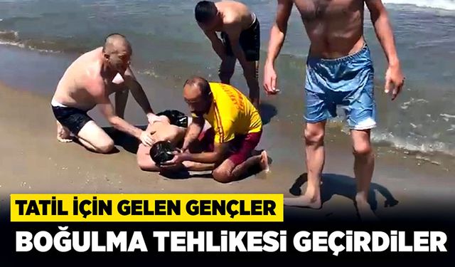 Tatil için gelen gençler boğulma tehlikesi geçirdiler