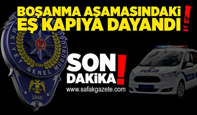 Boşanma aşamasındaki eş kapıya dayandı