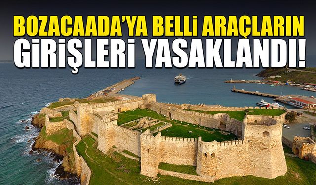 Bozcaada’ya belli araçların girişleri yasaklandı!