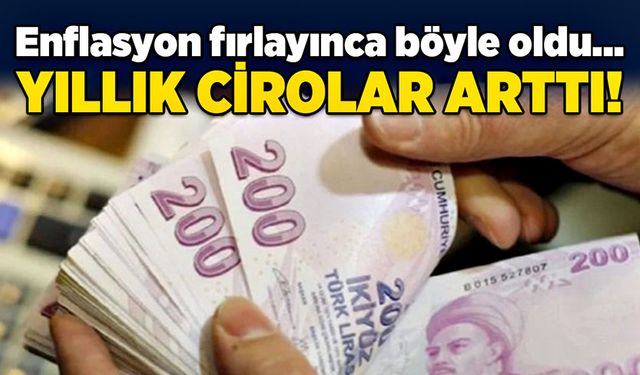 Enflasyon fırlayınca böyle oldu… Yıllık cirolar arttı!