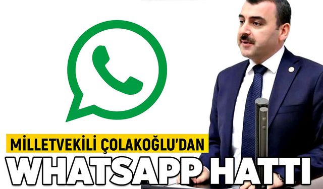 Milletvekili Çolakoğlu’dan  Whatsapp Hattı