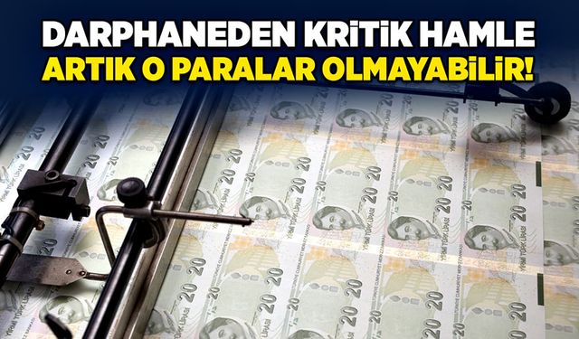 Darphaneden kritik hamle: Artık o paralar olmayabilir!