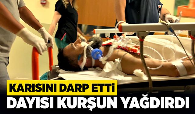 Karısını darp etti! Dayısı kurşun yağdırdı