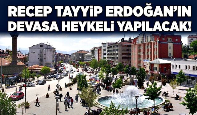 Devasa Recep Tayyip Erdoğan heykeli yapılacak!