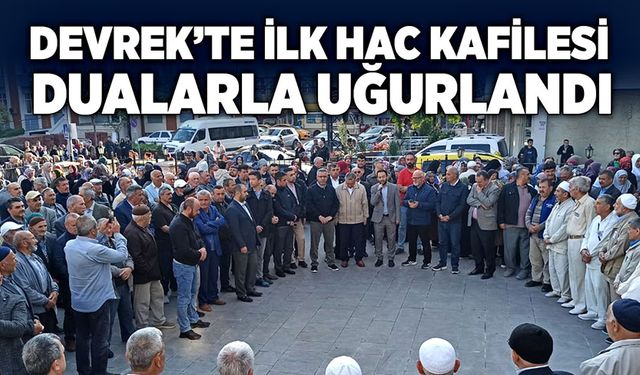 Devrek’te ilk hac kafilesi dualarla uğurlandı