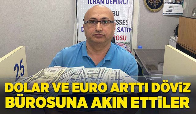 Dolar ve Euro arttı döviz bürosuna akın ettiler