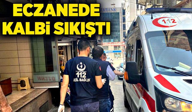 Eczanede kalbi sıkıştı ekipler müdahale etti