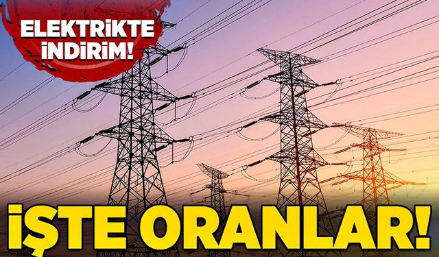 Elektrikte indirim! İşte oranlar